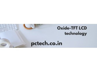 Oxide TFT-LCD: What is Oxide TFT-LCD?