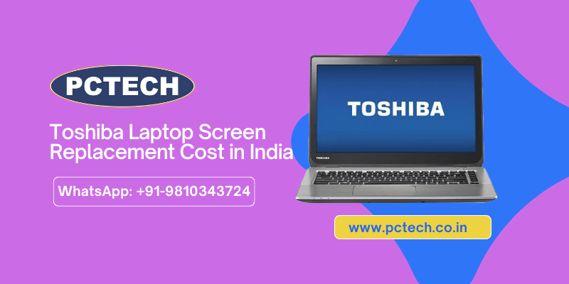 Toshiba Laptop Screen Replacement Cost in India: A Comprehensive Guide